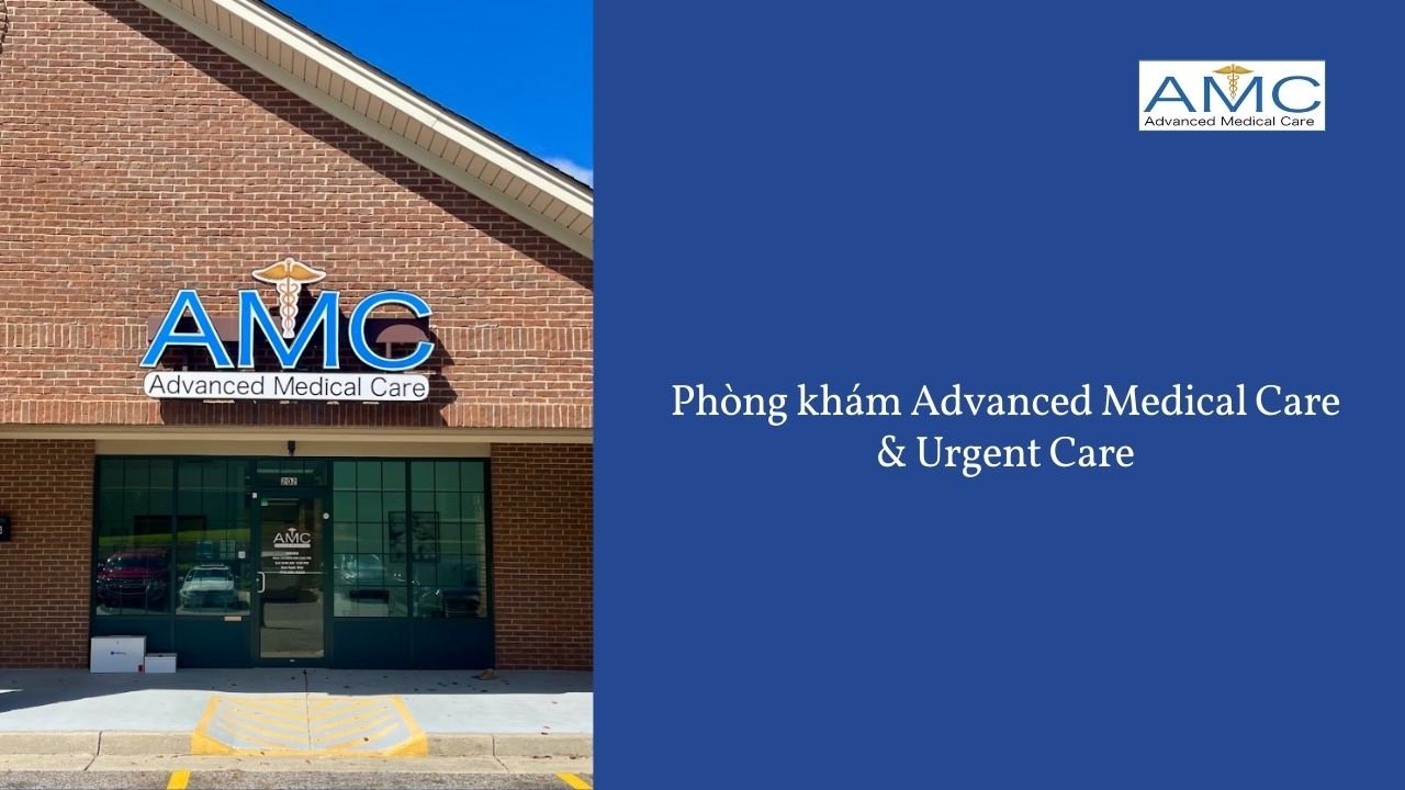 Phòng khám Advanced Medical Care & Urgent Care Phòng khám Advanced Medical Care & Urgent Care